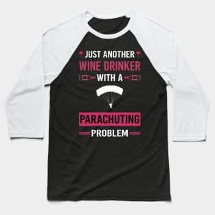 Wine Drinker Parachuting Parachute Parachutist Parachuter Baseball T-Shirt